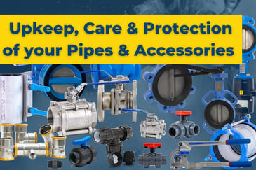 Tips for Upkeep, Care & Protection of your Pipes & Accessories- Blog