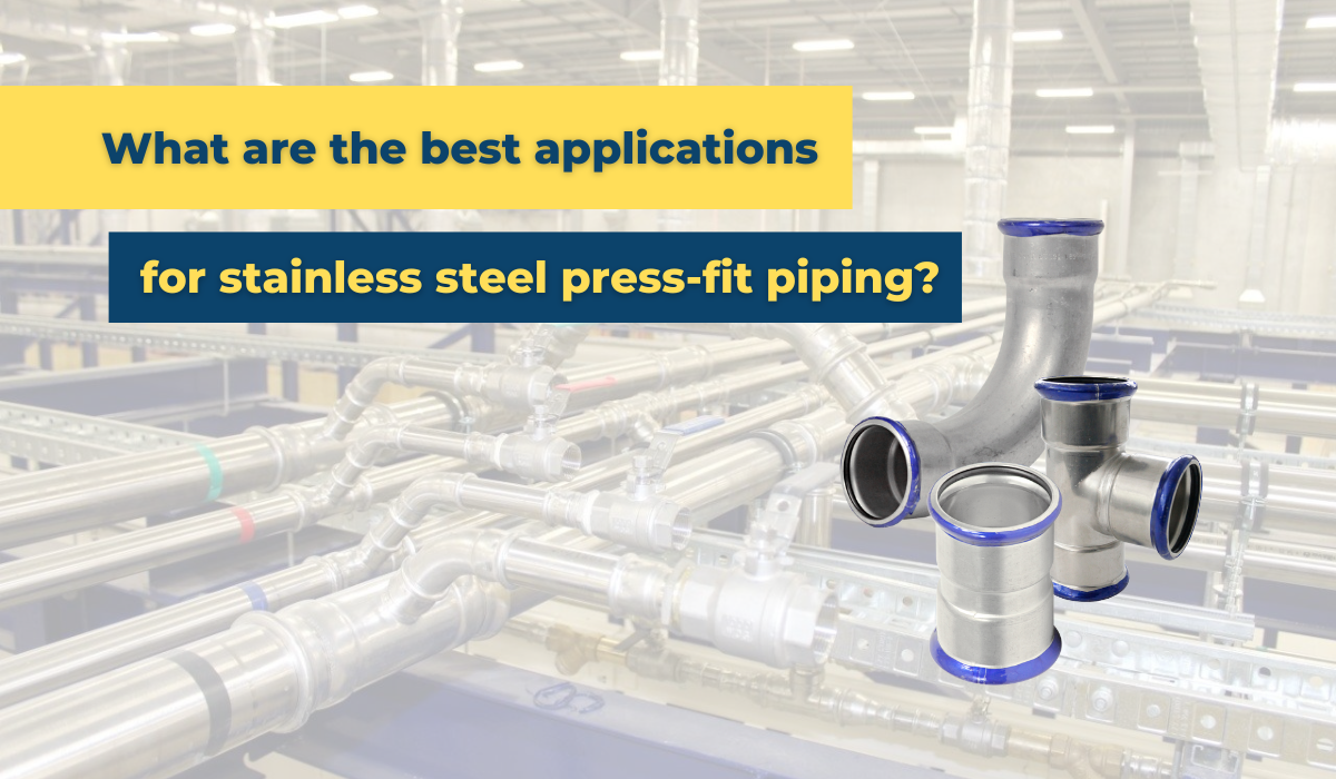 Best applications for stainless steel press-fit piping